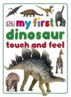 My First Dinosaur Touch and Feel di DK Publishing edito da DK Publishing (Dorling Kindersley)