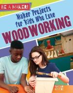 Maker Projects for Kids Who Love Woodworking di Sarah Levete edito da CRABTREE PUB