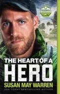 The Heart of a Hero di Susan May Warren edito da FLEMING H REVELL CO