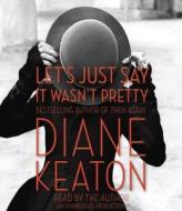 Let's Just Say It Wasn't Pretty di Diane Keaton edito da Random House Audio Publishing Group