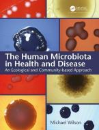 The Human Microbiota in Health and Disease di Michael (UCL Eastman Dental Institute Wilson edito da Taylor & Francis Inc