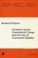 Germanic Accent, Grammatical Change and the Laws of Unaccented Syllables di Richard D'Alquen edito da Lang, Peter