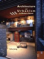 Architecture and Urbanism in Modern Korea di Inha Jung edito da UNIV OF HAWAII PR