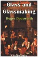 Glass and Glassmaking di Roger Dodsworth edito da Bloomsbury Publishing PLC