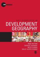 Key Concepts in Development Geography di Rob Potter, Dennis Conway, Ruth Evans, Sally Lloyd-Evans edito da SAGE Publications Ltd