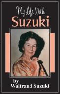 My Life with Suzuki di Shinichi Suzuki, Waltraud Suzuki edito da SUMMY BIRCHARD INC