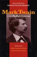 Mark Twain at the Buffalo Express: Articles and Sketches by America's Favorite Humorist di Mark Twain edito da NORTHERN ILLINOIS UNIV