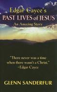 Edgar Cayce's Past Lives of Jesus di Glenn Sanderfur edito da ARE Press