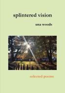 splintered vision di Una Woods edito da Ashtrees
