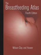 The Breastfeeding Atlas di Barbara Wilson-Clay, Kay Hoover edito da Lactnews Press