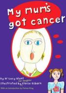 My Mum's Got Cancer di #Blunt,  Dr. Lucy edito da Jane Curry Publishing