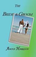 The Bride & Groom di Amina Harrison edito da Amina Harrison