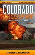 Colorado Crossfire: God's Call to Combat di Stephen L. Thompson edito da Stephen L. Thompson