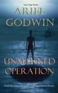 Unmanned Operation di Ariel Godwin edito da Glass Page Books