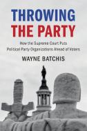 Throwing The Party di Wayne Batchis edito da Cambridge University Press