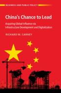 China's Chance To Lead di Richard W. Carney edito da Cambridge University Press