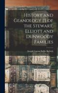 History And Geanology [!] Of The Stewart, Elliott And Dunwoody Families edito da Legare Street Press