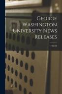 George Washington University News Releases; 1960-08 di Anonymous edito da LIGHTNING SOURCE INC