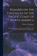 Remarks On The Crustacea Of The Pacific Coast Of North America di Lockington William N Lockington edito da Legare Street Press