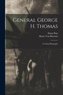 General George H. Thomas: A Critical Biography di Donn Piatt, Henry Van Boynton edito da LEGARE STREET PR