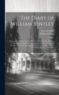 The Diary of William Bentley: Biographical Sketch, by J.G. Waters. Address On Dr. Bentley, by Marguerite Dalrymple. Bibliography by Alice G. Waters. di William Bentley edito da LEGARE STREET PR