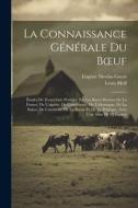 La Connaissance Générale Du Boeuf: Études De Zootechnie Pratique Sur Les Races Bovines De La France, De L'algérie, De L'angleterre, De L'allemagne, De di Louis Moll, Eugène Nicolas Gayot edito da LEGARE STREET PR