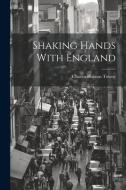 Shaking Hands With England di Charles Hanson Towne edito da LEGARE STREET PR