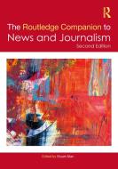 The Routledge Companion To News And Journalism di Stuart Allan edito da Taylor & Francis Ltd