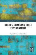Delhi's Changing Built Environment di Piyush Tiwari, Jyoti Rao edito da Taylor & Francis Ltd