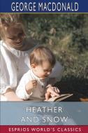 Heather And Snow (Esprios Classics) di MacDonald George MacDonald edito da Blurb