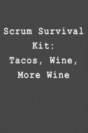 Scrum Survival Kit: Tacos, Wine, More Wine: Blank Lined Journal di Kyle McFarlin edito da INDEPENDENTLY PUBLISHED