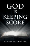 God Is Keeping Score di Dennis Stackhouse edito da Christian Faith Publishing, Inc
