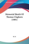Memorial Sketch of Thomas Cleghorn (1881) di D. M. D., M. D. edito da Kessinger Publishing
