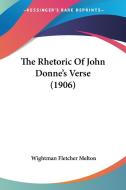 The Rhetoric of John Donne's Verse (1906) di Wightman Fletcher Melton edito da Kessinger Publishing