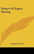 Primer of Figure Skating di Maribel Y. Vinson edito da Kessinger Publishing