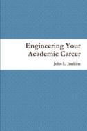 Engineering Your Academic Career di John L. Junkins edito da Lulu.com