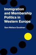 Immigration and Membership Politics in Western Europe di Sara Wallace Goodman edito da Cambridge University Press