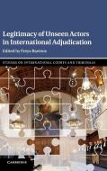 Legitimacy of Unseen Actors in International Adjudication di Freya Baetens edito da Cambridge University Press