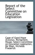 Report Of The Select Committee On Education Legislation di Of Good Hope edito da Bibliolife
