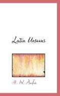 Latin Unseens di H W Auden edito da Bibliolife