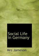 Social Life In Germany di Mrs Jameson edito da Bibliolife