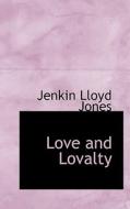 Love And Lovalty di Jenkin Lloyd Jones edito da Bibliolife