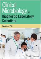 Clinical Microbiology for Diagnostic Laboratory Scientists di Sarah Jane Pitt edito da John Wiley & Sons Inc