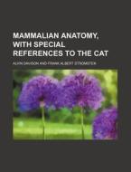 Mammalian Anatomy, with Special References to the Cat di Alvin Davison edito da Rarebooksclub.com