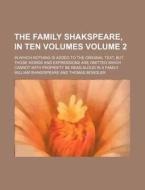 The Family Shakspeare, in Ten Volumes Volume 2; In Which Nothing Is Added to the Original Text, But Those Words and Expressions Are Omitted Which Cann di William Shakespeare edito da Rarebooksclub.com