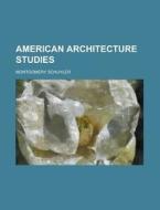 American Architecture Studies Volume 286, di Montgomery Schuyler edito da Rarebooksclub.com