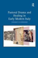 Pastoral Drama and Healing in Early Modern Italy di Federico Schneider edito da Taylor & Francis Ltd
