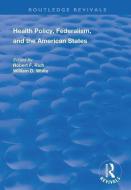 Health Policy, Federalism And The American States di Robert F. Rich, William D. White edito da Taylor & Francis Ltd