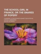 The School-girl In France, Or The Snares di Rachel M'crindell edito da Rarebooksclub.com