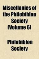 Miscellanies Of The Philobiblon Society di Philobiblon Society edito da General Books